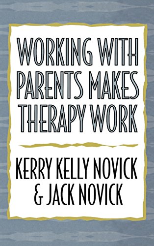 Working with Parents Makes Therapy Work von Jason Aronson